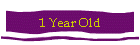 1 Year Old